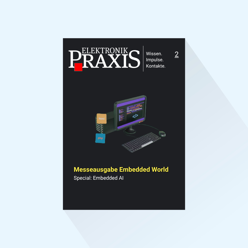 ELEKTRONIKPRAXIS: Ausgabe 2/2027, Erscheinungstag: 25.02.2027 (Februar: Messeausgabe embedded world, Special Embedded AI)