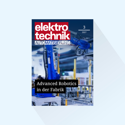 elektrotechnik AUTOMATISIERUNG Issue 3/2027 Publishing Date : 15.06.2027 (June, Special: Advanced Robotics in the Factory, issue for automatica and ACHEMA)