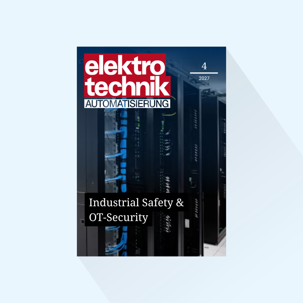 elektrotechnik AUTOMATISIERUNG: Issue 4/2027, Publishing Date: September 7, 2027 (September, Special Issue: Industrial Safety & OT Security)